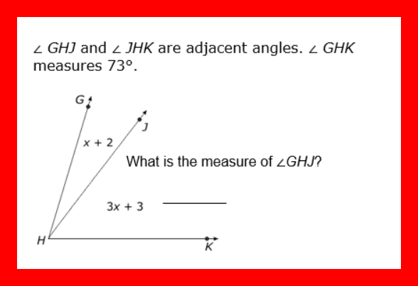 - GHJ and z JHK are adjacent angles. 2 GHK
measures 73°.
G1
/x + 2
What is the measure of 2GHJ?
3x + 3
K
