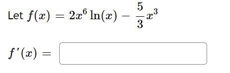 5
Let f(x) = 2x° In(x) -
3
f'(x) =
