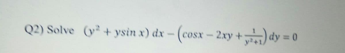 Q2) Solve (y+ ysin x) dx-
cosx-2xy + dy = 0
%3D
wwww.
