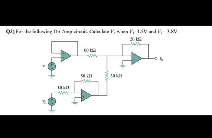 Q3) For the following Op-Amp circuit. Calculate V, when Vi=1.5V and V=-3.8V.
20 ΚΩ
Μ
V
10 ΚΩ
60 ΚΩ
50 ΚΩ
Μ
30 ΚΩ