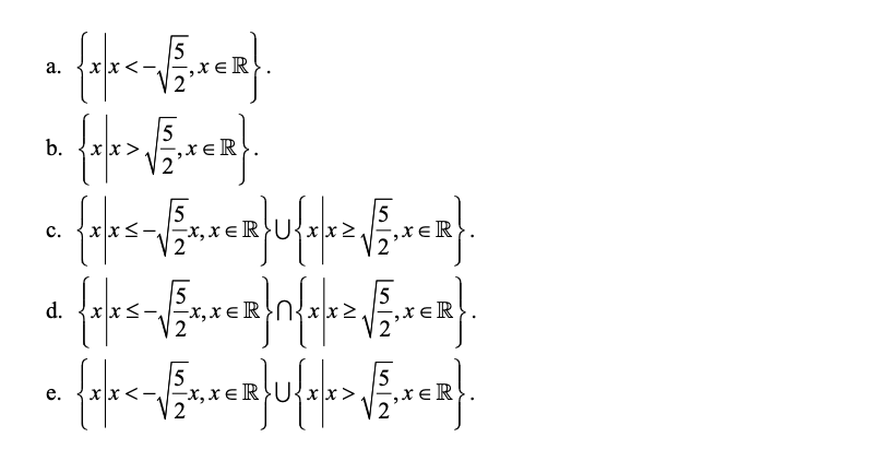 а.
:く-。
,xeR
5
b.
xx>
= R
5
x, xɛR
x2.
c.
xeR
5
-x, x€R}N{지x2
5
xER
2
d.
xx<-,
15
5
xx<-,
-x, xɛR
,xeR
<>
2
e.
