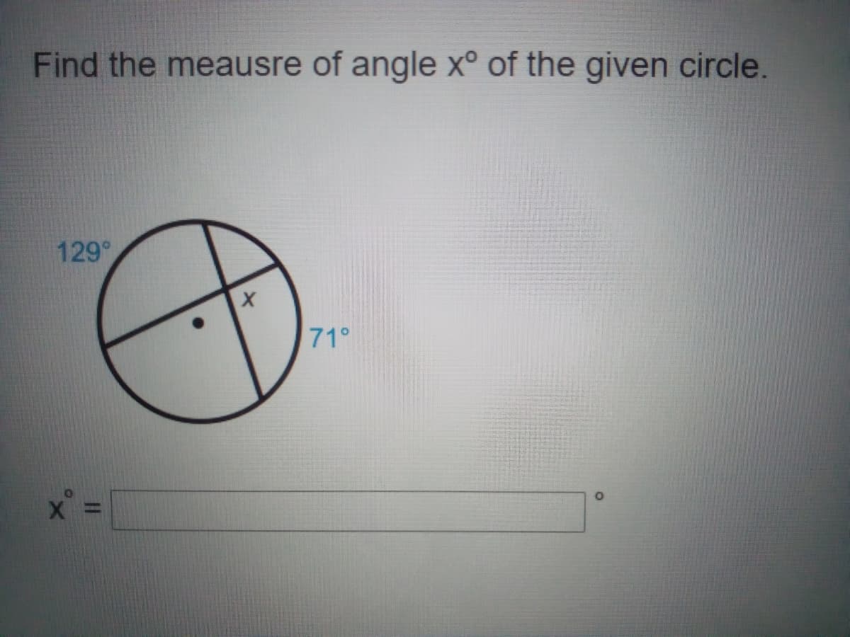 Find the meausre of angle x° of the given circle.
129°
71°
