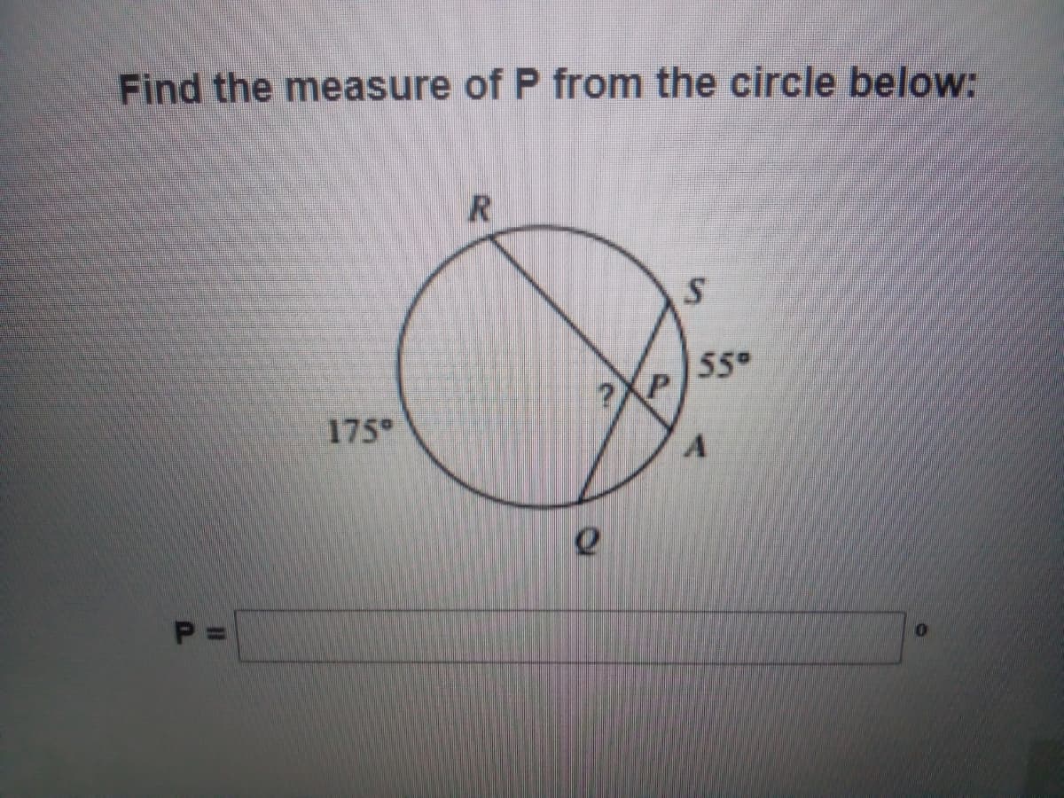 Find the measure of P from the circle below:
55
?XP
175
