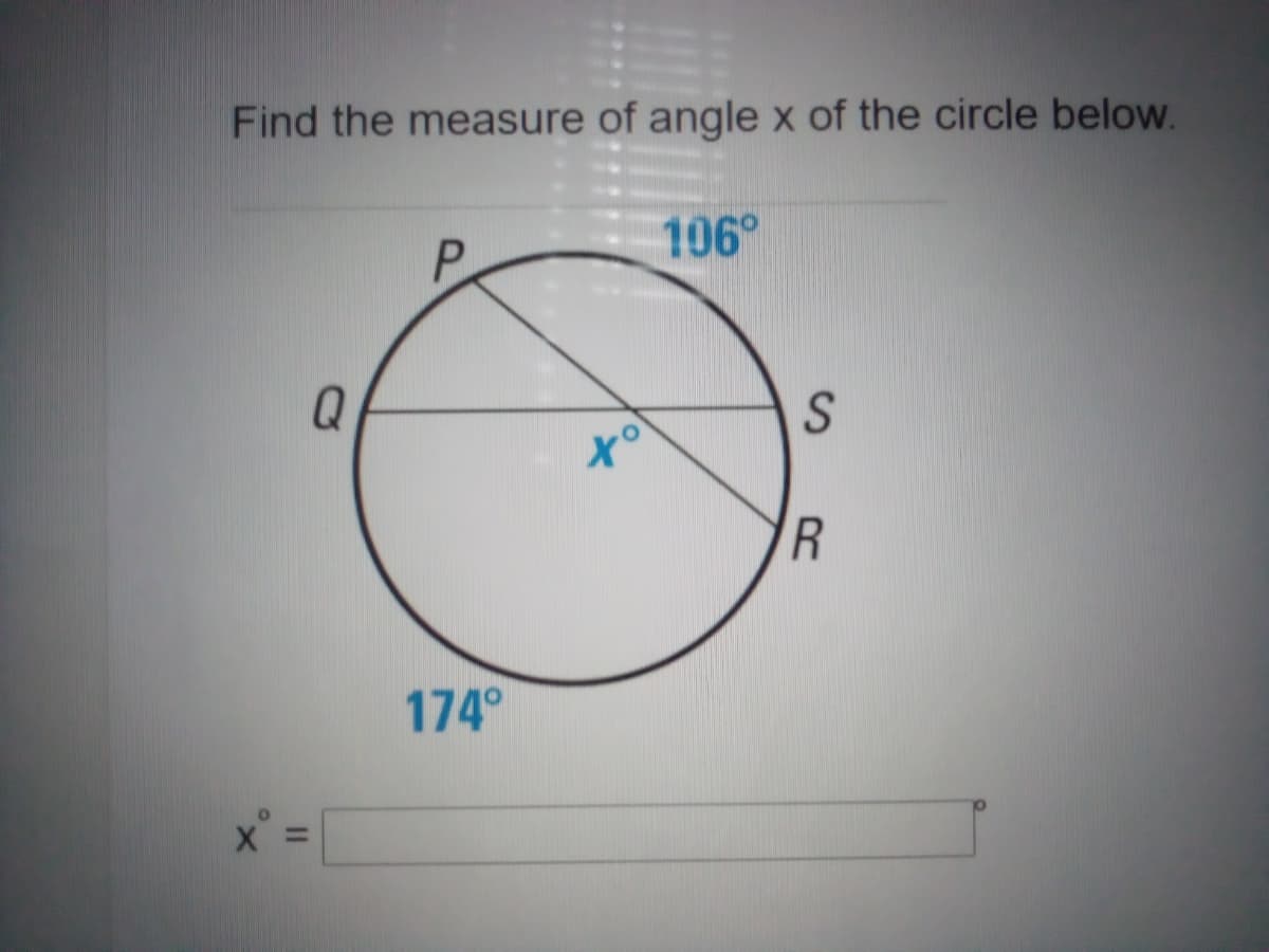 Find the measure of angle x of the circle below.
P.
106°
to
174°
Ss
%3I
