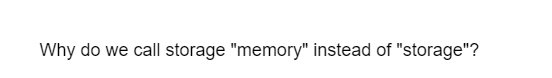 Why do we call storage "memory" instead of "storage"?