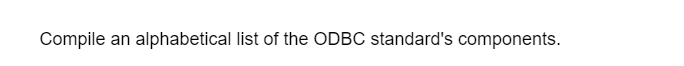 Compile an alphabetical list of the ODBC standard's components.