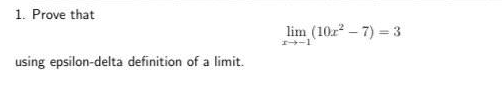 1. Prove that
lim (10r – 7) = 3
using epsilon-delta definition of a limit.
