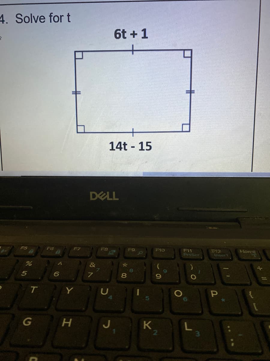 4. Solve for t
6t +1
14t - 15
DELL
FZ
F8
F9
F10
F11
に12
Insert
Home
PrtScr
&
80
5
Y
K
..
