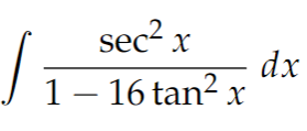 sec2 x
dx
J 1– 16 tan² x
