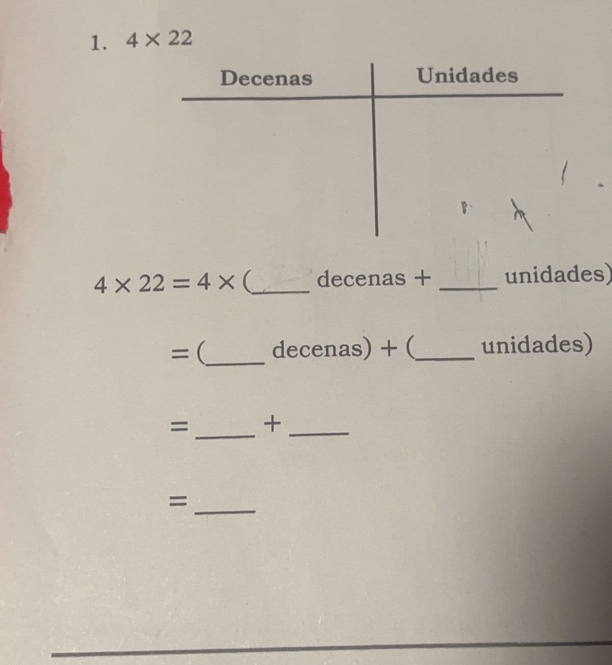 1. 4× 22
Decenas
4 x 22 = 4 x (________ decenas +
=
Unidades
=
= (__________ decenas) + (__________ unidades)
+-
unidades)