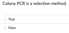 Colony PCR is a selection method.
O True
O False
