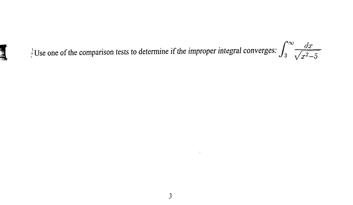 dr
'Use one of the comparison tests to determine if the improper integral converges:
?-5
3
