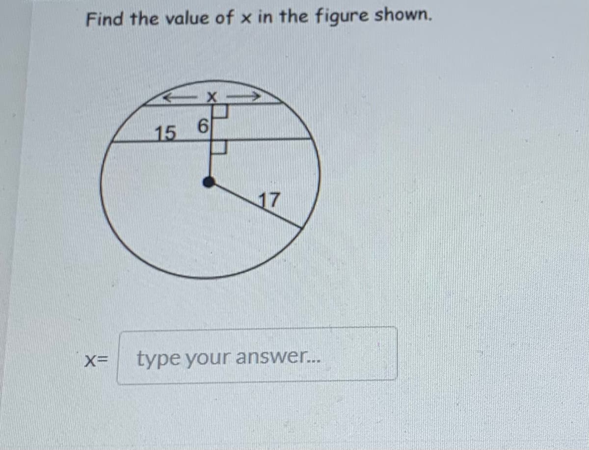 Find the value of x in the figure shown.
15 6
17
type your answer..
