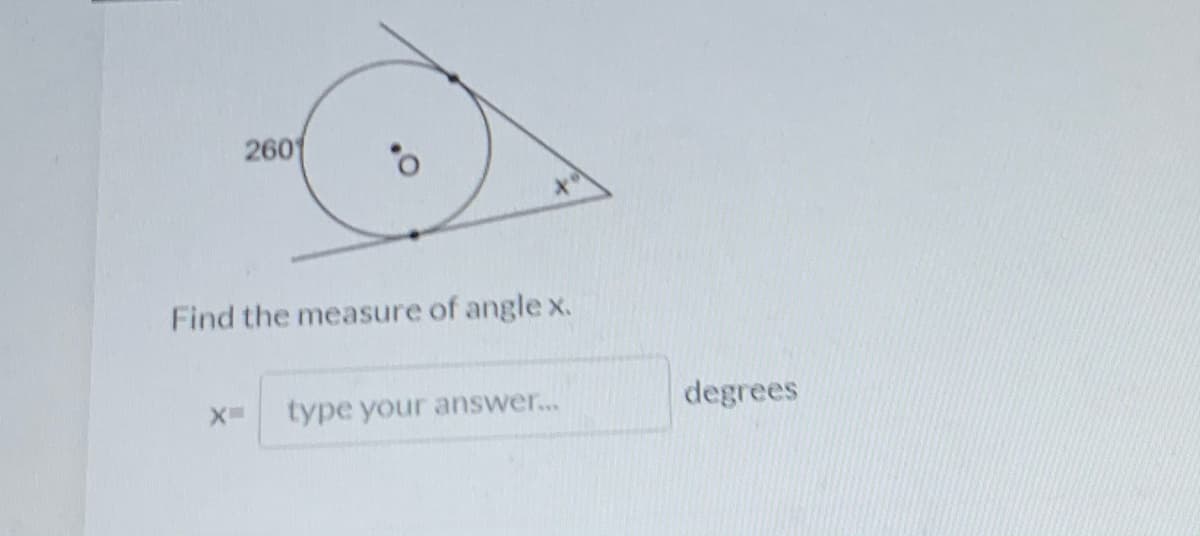 260
Find the measure of angle x.
type your answer...
degrees
