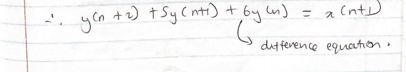 yon +) t Sy Cnti)+ 6y cn) = a(nts
tz) t Sy C nti) t by n)
diffenence equaution.
