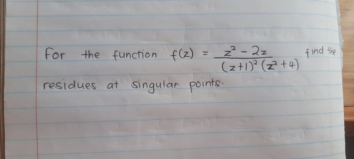 for the function f(z)
z² - 2z
(zt1)² (2 +4)
find the
%3D
residues at singular points.
