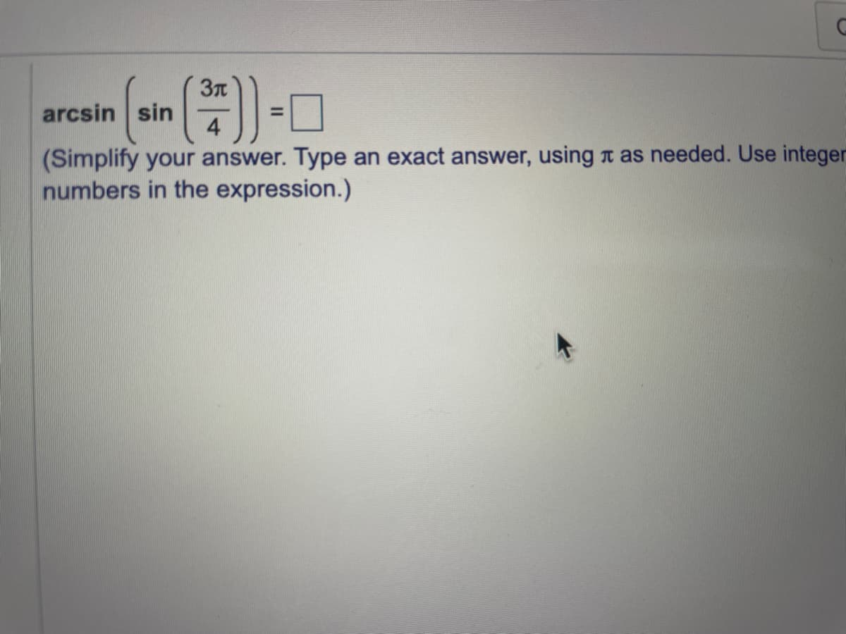 arcsin sin
4
%3D
(Simplify your answer. Type an exact answer, using t as needed. Use integer
numbers in the expression.)
