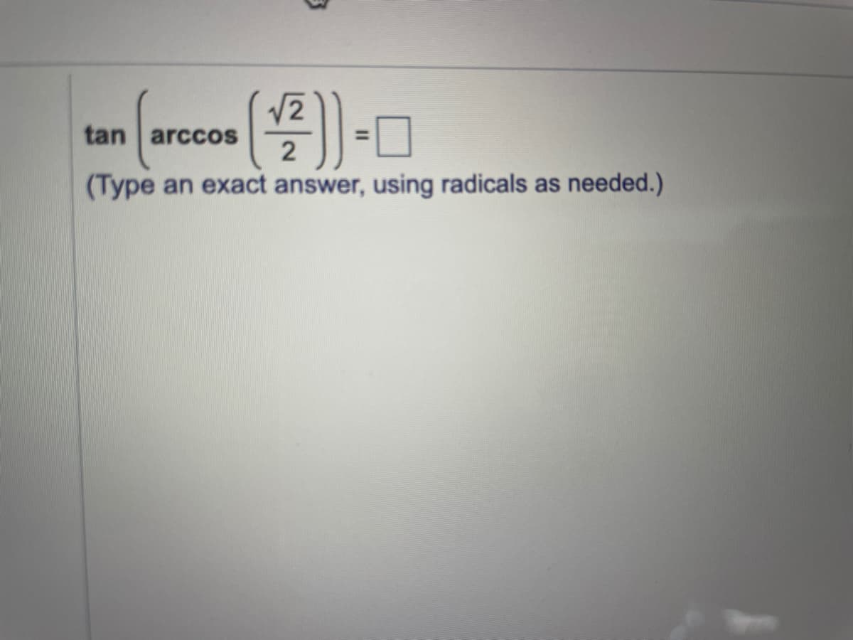 12
tan arccOS
2
%3D
(Type an exact answer, using radicals as needed.)
