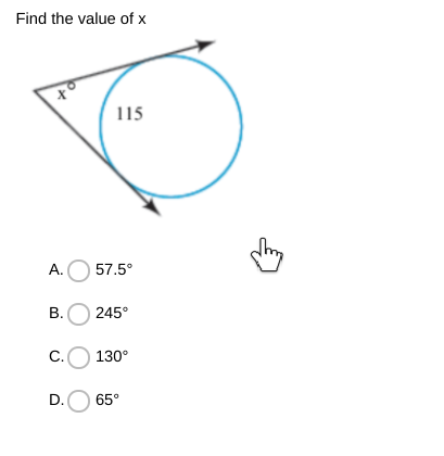 Find the value of x
115
A.O 57.5°
B.O 245°
C.O 130°
D.O 65°
