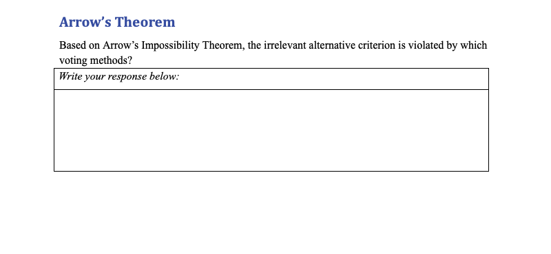 Arrow's Theorem
Based on Arrow's Impossibility Theorem, the irrelevant alternative criterion is violated by which
voting methods?
Write your response below:

