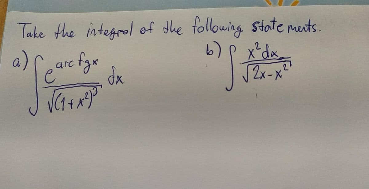 Take the integral of the tollowing State ments.
a)
carc fge
6)
x²dx.
2x-X
