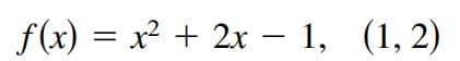 f(x) — х? + 2х - 1, (1,2)
