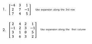 [-4 3
7 -1
4
1
1.
2
7
Use expansion along the 3rd row
7
5
2 4 2
-1 2 3
1 0
6 3
-1
2.
Use expansion along the first column
3
3
2
