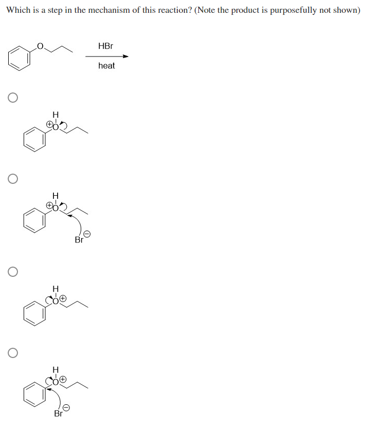 Which is a step in the mechanism of this reaction? (Note the product is purposefully not shown)
HBr
heat
H
H
Br
H
H
Br
