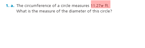 1. a. The circumference of a circle measures 11.277 ft.
What is the measure of the diameter of this circle?
