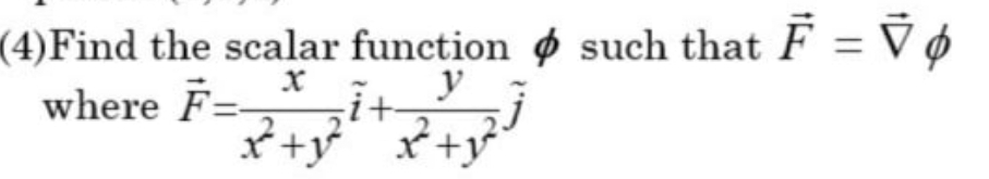 (4)Find the scalar function p such that F = V ø
where F=
*+y x+y
