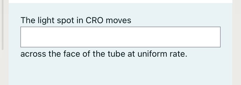 The light spot in CRO moves
across the face of the tube at uniform rate.
