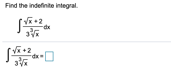 Find the indefinite integral.
Vx +2
3
3 Vx
(Vx +2
3
3 Vx
