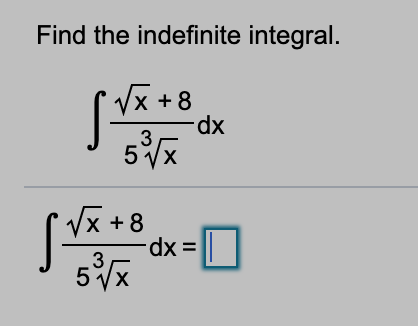 Find the indefinite integral.
(Vx +8
xp.
Vx +8
-dx =
5 Vx
xp.
