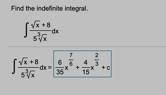 Find the indefinite integral.
(Vx +8
xp-
.3
7
2
-
6.
p:
35
4
[Vx +8
3
+
X-
+ C
3
57x
15
