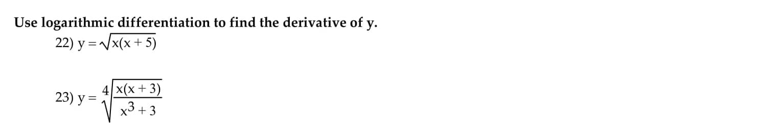 Use logarithmic differentiation to find the derivative of y.
22) y = /x(x+ 5)
