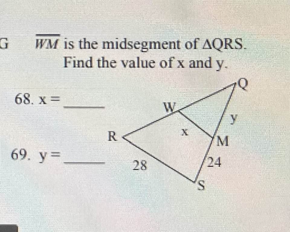 WM is the midsegment of AQRS.
Find the value of x and y.
68. x =
69. y=
R
S
V