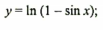 y = In (1 – sin x);
