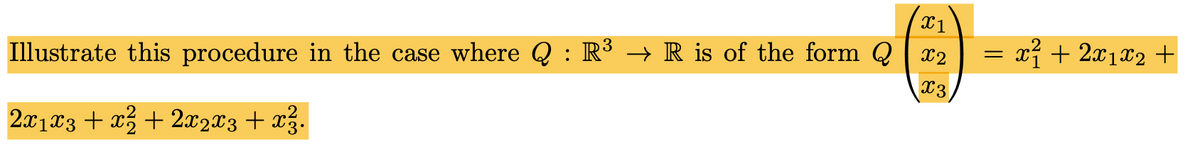 X1
= xỉ + 2x1x2 +
Illustrate this procedure in the case where Q : R3 → R is of the form Q x2
X3
2x1x3 + x3 + 2x2x3 + xz.
