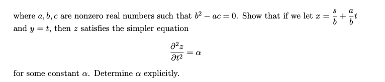 where a, b, c are nonzero real numbers such that 6² – ac = 0. Show that if we let r =
and y = t, then z satisfies the simpler equation
for some constant a. Determine a explicitly.
