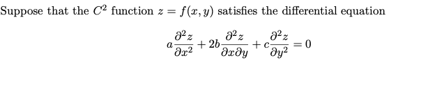 Suppose that the C2 function z = f(x, y) satisfies the differential equation
+ 26-
Əxðy
a
ду?
