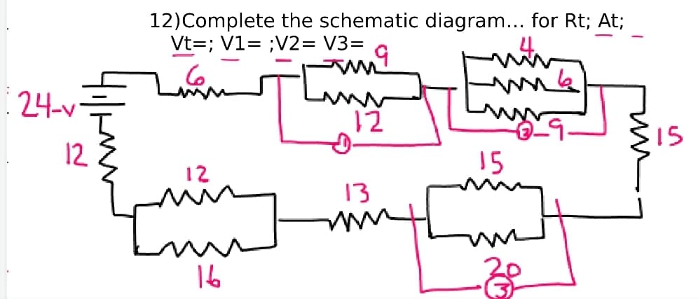 12)Complete the schematic diagram... for Rt; At;
Vt=; V1= ;V2= V3=
6.
24-v
12
15
12
15
ring
12
13
16
