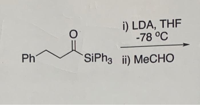 Ph
i) LDA, THF
-78 °C
SiPh3 ii) MeCHO