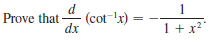 d
1
(cot-'x) :
dx
Prove that
1+x?"

