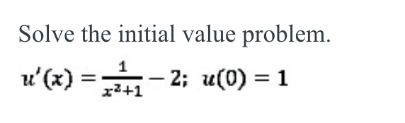 Solve the initial value problem.
u'(x) =
– 2; u(0) = 1
r2+1
