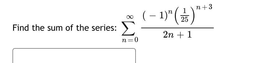 Find the sum of the series:
n=0
n+3
( − 1)" (12/5)
2n + 1