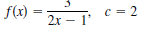 f(x)
c = 2
2x – 1'
