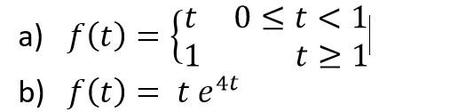 a) f(e) = {{
0 <t< 1
t > 1
b) f(t) = te4t
