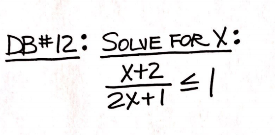 DB#12: SOLVE FOR X:
X+2
2x+1
