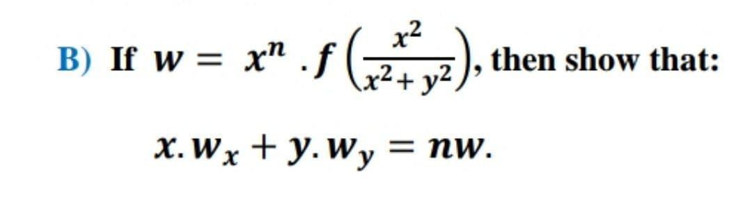 x2
B) If w = x" .f
f (,
then show that:
2+ y².
x.Wx + y.Wy =
пw.
