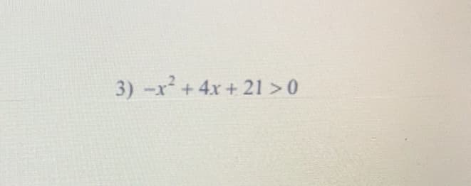 3) -x+4x+21 >0
